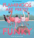 Image of Flamingos Are Pretty Funky: A (Not So) Serious Guide