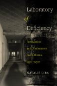 LABORATORY OF DEFICIENCY: STERILIZATION & CONFINEMENT IN CALIFORNIA, 1900-1950s - cover photo