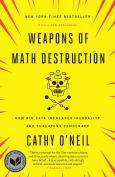 Weapons Of Math Destruction: How Big Data Increases Inequality & Thr - cover photo