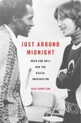 Just Around Midnight: Rock & Roll & The Racial Imagination - cover photo