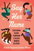 Say Her Name: Centering Black Feminism And Black Women In Sport - cover photo